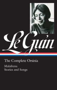 Ursula K. Le Guin: The Complete Orsinia: Malafrena / Stories and Songs