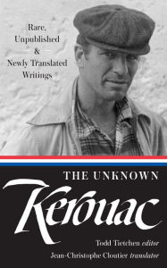 The Unknown Kerouac (LOA #283): Rare, Unpublished & Newly Translated Writings