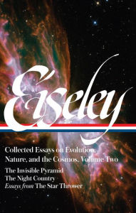 Title: Loren Eiseley: Collected Essays on Evolution, Nature, and the Cosmos Vol. 2 (LOA #286): The Invisible Pyramid, The Night Country, essays from The Star Thrower, Author: Loren Eiseley