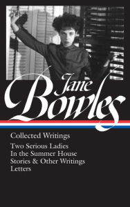 Title: Jane Bowles: Collected Writings (LOA #288): Two Serious Ladies / In the Summer House / stories & other writings / letters, Author: Jane Bowles