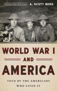 Title: World War I and America: Told By the Americans Who Lived It (LOA #289), Author: A. Scott Berg