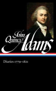 Title: John Quincy Adams: Diaries Vol. 1 1779-1821 (Loa #293), Author: John Quincy Adams Former