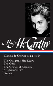 Title: Mary McCarthy: Novels & Stories 1942-1963 (LOA #290): The Company She Keeps / The Oasis / The Groves of Academe / A Charmed Life / stories, Author: Mary McCarthy
