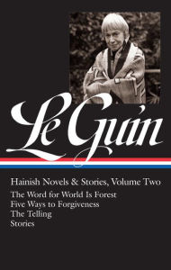 Ursula K. Le Guin: Hainish Novels and Stories, Vol. 2: The Word for World Is Forest / Five Ways to Forgiveness / The Telling / Stories