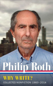 Title: Philip Roth: Why Write? (Loa #300): Collected Nonfiction 1960-2013, Author: Philip Roth