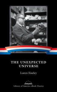 Title: The Unexpected Universe: A Library of America eBook Classic, Author: Loren Eiseley