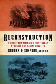 Title: Reconstruction: Voices from America's First Great Struggle for Racial Equality (LOA #303), Author: Brooks D. Simpson
