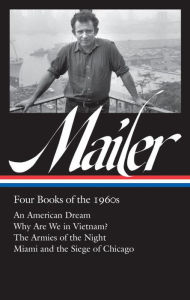 Title: Norman Mailer: Four Books of the 1960s (LOA #305): An American Dream / Why Are We in Vietnam? / The Armies of the Night / Miami and the Siege of Chicago, Author: Norman Mailer