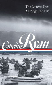 Title: Cornelius Ryan: The Longest Day (D-Day June 6, 1944), A Bridge Too Far (LOA #318), Author: Cornelius Ryan