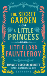 Title: Frances Hodgson Burnett: The Secret Garden, A Little Princess, Little Lord Fauntleroy (LOA #323), Author: Frances Hodgson Burnett