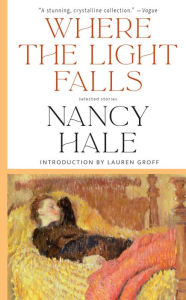 Title: Where the Light Falls: Selected Stories of Nancy Hale, Author: Nancy Hale