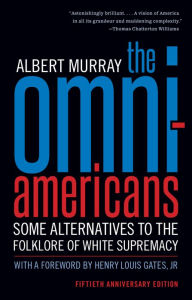 Title: The Omni-Americans: Some Alternatives to the Folklore of White Supremacy, Author: Albert Murray