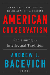 Title: American Conservatism: Reclaiming an Intellectual Tradition, Author: Andrew J. Bacevich