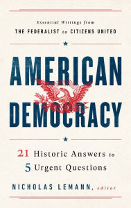 Title: American Democracy: 21 Historic Answers to 5 Urgent Questions, Author: Nicholas Lemann