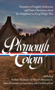Title: Plymouth Colony: Narratives of English Settlement and Native Resistance from the Mayflower to King Philip's War (LOA #337), Author: Lisa Brooks