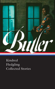 Title: Octavia E. Butler: Kindred, Fledgling, Collected Stories (LOA #338), Author: Octavia E. Butler