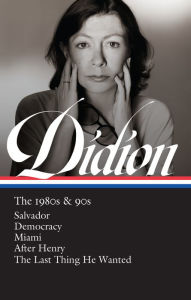 Ipod and download books Joan Didion: The 1980s & 90s (LOA #341): Salvador / Democracy / Miami / After Henry / The Last Thing He Wanted 9781598536836 CHM