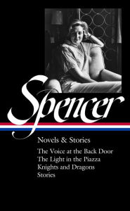 Title: Elizabeth Spencer: Novels & Stories (LOA #344): The Voice at the Back Door / The Light in the Piazza / Knights and Dragons / Stories, Author: Elizabeth Spencer