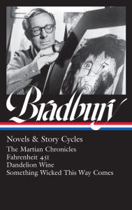 Download books in english pdf Ray Bradbury: Novels & Story Cycles (LOA #347): The Martian Chronicles / Fahrenheit 451 / Dandelion Wine / Something Wicked This Way Comes
