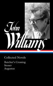 Books to download for free pdf John Williams: Collected Novels (LOA #349): Butcher's Crossing / Stoner / Augustus by 