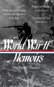 Title: World War II Memoirs: The Pacific Theater (LOA #351): With the Old Breed at Peleliu and Okinawa / Flights of Passage / Crossing the Line, Author: E. B. Sledge