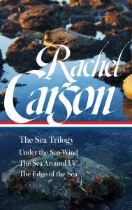 Title: Rachel Carson: The Sea Trilogy (LOA #352): Under the Sea-Wind / The Sea Around Us / The Edge of the Sea, Author: Rachel Carson