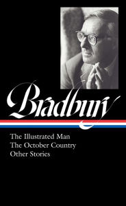 Free ipad books download Ray Bradbury: The Illustrated Man, The October Country & Other Stories (LOA #360)