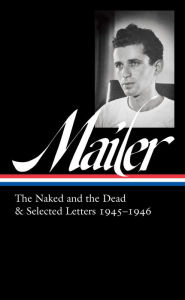 Downloads books online Norman Mailer: The Naked and the Dead & Selected Letters 1945-1946 (LOA #364) (English literature) FB2 iBook 9781598537437