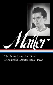 Free books cd downloads Norman Mailer: The Naked and the Dead & Selected Letters 1945-1946 (LOA #364) 9781598537437