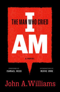 Ipod audio book downloads The Man Who Cried I Am: A Novel MOBI PDF by John A. Williams, Ishmael Reed, Merve Emre 9781598537611 (English Edition)