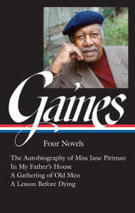 Ebooks downloaden nederlands Ernest J. Gaines: Four Novels (LOA #383): The Autobiography of Miss Jane Pittman / In My Father's House / A Gathering of O ld Men / A Lesson Before Dying 9781598537901 FB2 ePub MOBI (English literature)