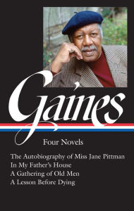 Title: Ernest J. Gaines: Four Novels (LOA #383): The Autobiography of Miss Jane Pittman / In My Father's House / A Gathering of O ld Men / A Lesson Before Dying, Author: Ernest J. Gaines
