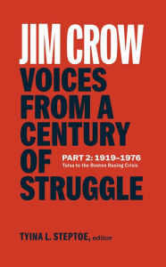 Title: Jim Crow: Voices from a Century of Struggle Part 2 (LOA #387): 1919-1976: Tulsa to the Boston Busing Crisis, Author: Tyina L. Steptoe