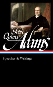 Title: John Quincy Adams: Speeches & Writings (LOA #390), Author: John Quincy Adams