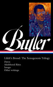 Title: Octavia E. Butler: Lilith's Brood: The Xenogenesis Trilogy (LOA #393): Dawn / Adulthood Rites / Imago, Author: Octavia E. Butler
