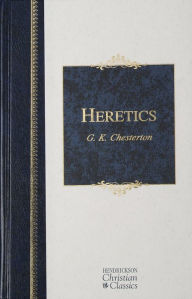Title: Heretics: Heresy and Orthodoxy in the History of the Church, Author: G. K. Chesterton