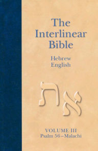 Title: The Interlinear Hebrew-English Bible, Volume 3: Psalm 56-Malachi, Author: Hendrickson Publishers