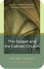 The Gospel and the Catholic Church: Recapturing a Biblical Understanding of the Church as the Body of Christ