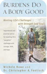 Title: Burdens Do a Body Good: Meeting Life's Challenges with Strength (and Soul), Author: Michele Howe