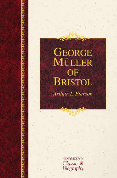 George Müller of Bristol: A Hendrickson Classic Biography