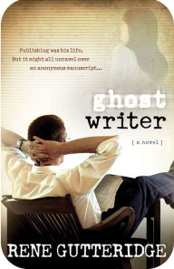 Title: Ghost Writer: A Novel, Author: Rene Gutteridge