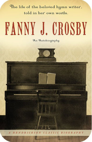 Fanny J. Crosby: An Autobiography: An Autobiography