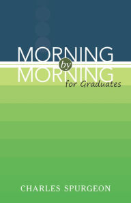 Title: Morning by Morning: For Graduates, Author: Charles Haddon Spurgeon