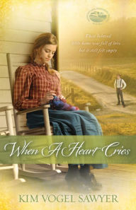 Title: When a Heart Cries, Author: Kim Vogel Sawyer