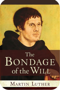 Title: The Bondage of the Will, Author: Martin Luther