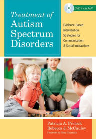 Title: Treatment of Autism Spectrum Disorders: Evidence-Based Intervention Strategies for Communication and Social Interactions / Edition 1, Author: Patricia A; Ed Prelock