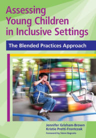 Title: Assessing Young Children in Inclusive Settings: The Blended Practices Approach / Edition 1, Author: Jennifer Grisham