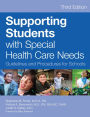 Supporting Students with Special Health Care Needs: Guidelines and Procedures for Schools, Third Edition / Edition 3