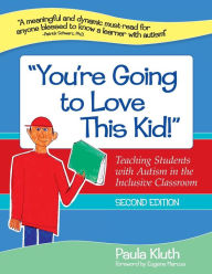 Title: You're Going to Love This Kid!: Teaching Students with Autism in the Inclusive Classroom / Edition 2, Author: Paula Kluth