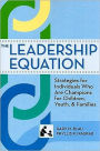 The Leadership Equation: Strategies for Individuals Who Are Champions for Children, Youth, and Families / Edition 1